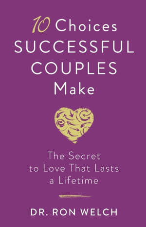 10 Choices Successful Couples Make – The Secret to Love That Lasts a Lifetime