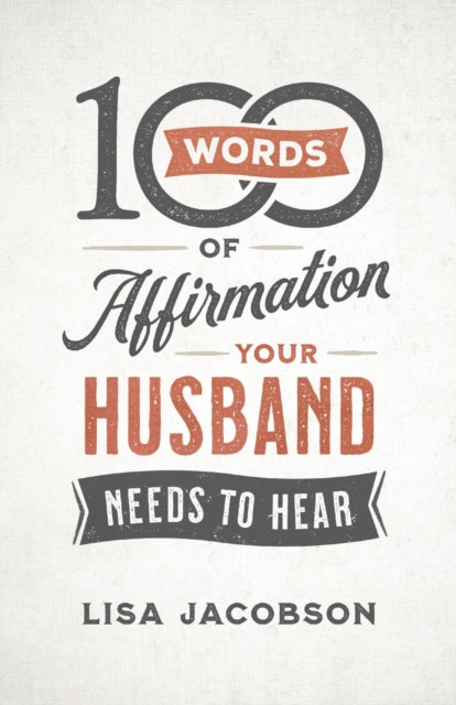 Book cover of: 100 Words of Affirmation Your Husband Needs to Hear. By: Lisa Jacobson