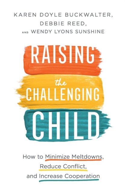 Book cover of: Raising the Challenging Child – How to Minimize Meltdowns, Reduce Conflict, and Increase Cooperation