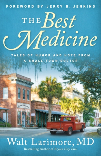 Best Medicine – Tales of Humor and Hope from a Small–Town Doctor