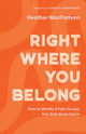 Right Where You Belong – How to Identify and Fully Occupy Your God–Given Space 9780800739317 Heather MacFadyen