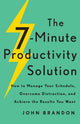 Book cover of: 7–Minute Productivity Solution – How to Manage Your Schedule, Overcome Distraction, and Achieve the Results You Want. By: John Brandon