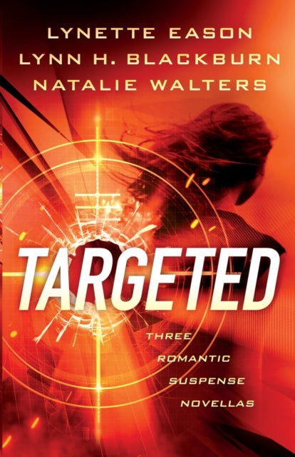 Book cover of: Targeted – Three Romantic Suspense Novellas. By: Lynette Eason