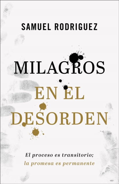 Book cover of: Milagros en el desorden – El proceso es transitorio; la promesa es permanente. By: Samuel Rodriguez