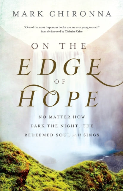 Book cover of: On the Edge of Hope – No Matter How Dark the Night, the Redeemed Soul Still Sings. By: Mark Chironna