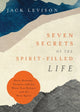 Seven Secrets of the Spirit–Filled Life – Daily Renewal, Purpose and Joy When You Partner with the Holy Spirit 9780800762704 Jack Levison