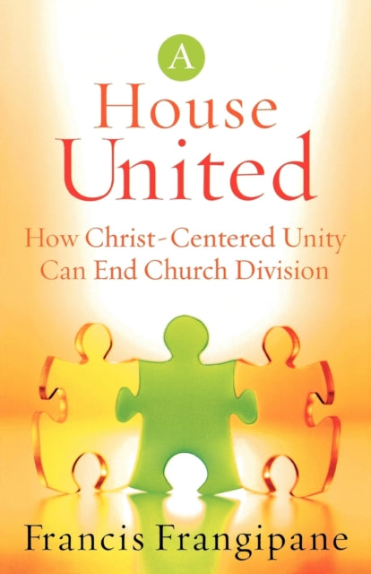 Book cover of: House United – How Christ–Centered Unity Can End Church Division