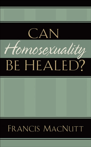 Can Homosexuality Be Healed?