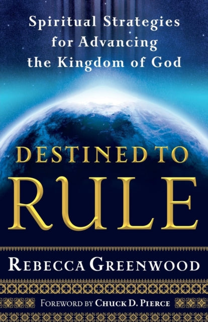 Book cover of: Destined to Rule – Spiritual Strategies for Advancing the Kingdom of God. By: Rebecca Greenwood