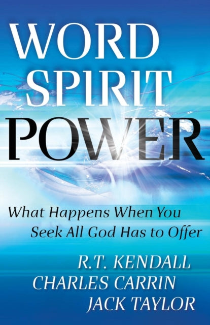 Book cover of: Word Spirit Power – What Happens When You Seek All God Has to Offer. By: R. T. Kendall