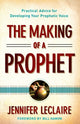Book cover of: Making of a Prophet – Practical Advice for Developing Your Prophetic Voice. By: Jennifer LeClaire
