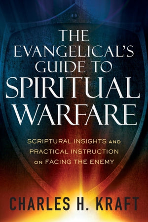 Evangelical`s Guide to Spiritual Warfare – Scriptural Insights and Practical Instruction on Facing the Enemy