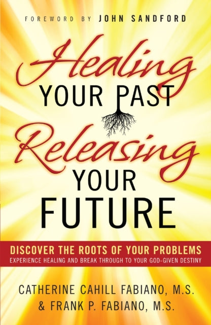 Book cover of: Healing Your Past Releasing Your Fu. By: Catherine Cahill Fabiano