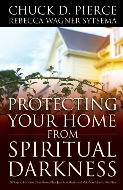 Book cover of: Protecting Your Home from Spiritual Darkness. By: Chuck D. Pierce