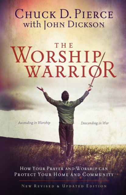 Book cover of: Worship Warrior – Ascending In Worship, Descending in War. By: Chuck D. Pierce
