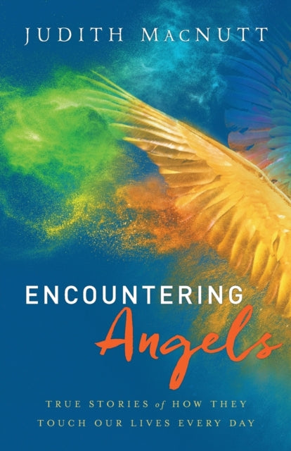 Book cover of: Encountering Angels – True Stories of How They Touch Our Lives Every Day. By: Judith MacNutt