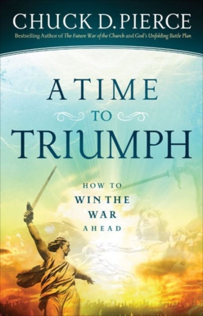 Book cover of: Time to Triumph – How to Win the War Ahead. By: Chuck D. Pierce