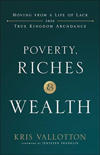 Book cover of: Poverty, Riches and Wealth – Moving from a Life of Lack into True Kingdom Abundance. By: Vallotton