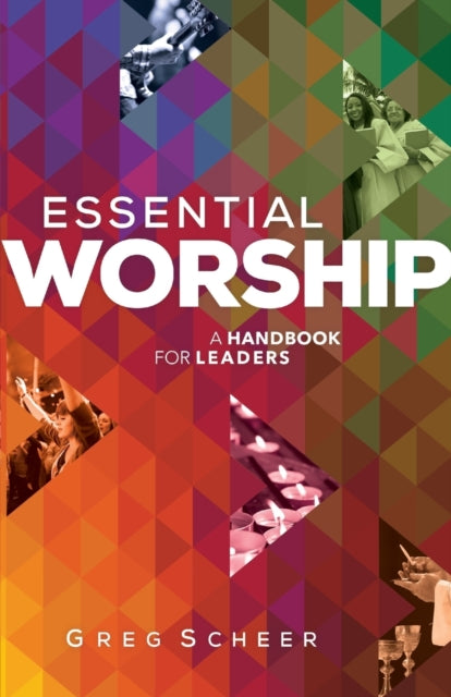 Book cover of: Essential Worship – A Handbook for Leaders. By: Greg Scheer