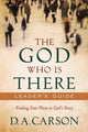 Book cover of: God Who Is There Leader`s Guide – Finding Your Place in God`s Story. By: D. A. Carson