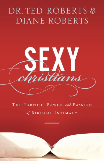Book cover of: Sexy Christians – The Purpose, Power, and Passion of Biblical Intimacy. By: Diane Roberts