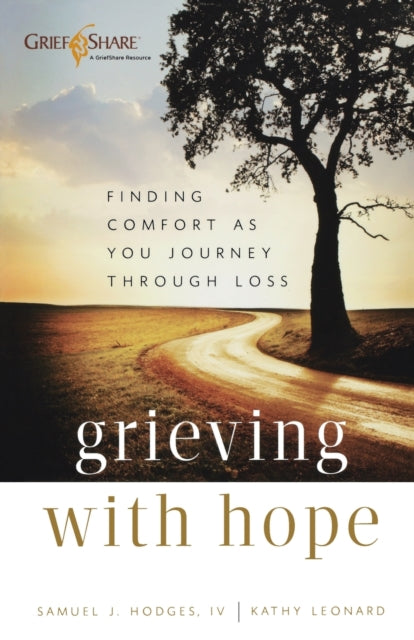 Book cover of: Grieving with Hope – Finding Comfort as You Journey through Loss. By: Hodges, Samuel J. IV