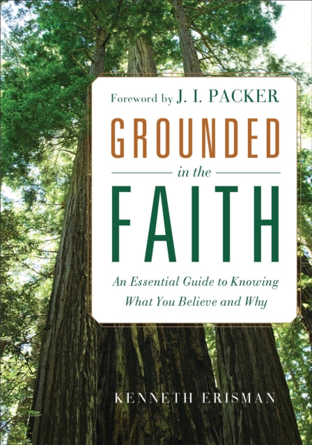 Book cover of: Grounded in the Faith – An Essential Guide to Knowing What You Believe and Why. By: Kenneth Erisman