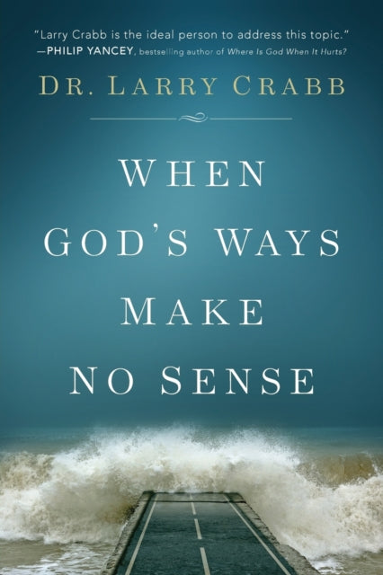 Book cover of: When God's Ways Make No Sense. By: Dr. Larry Crabb