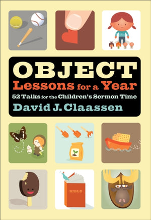 Object Lessons for a Year – 52 Talks for the Children`s Sermon Time