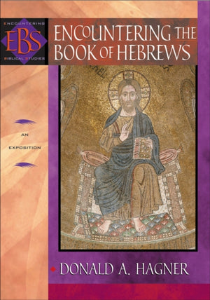 Encountering the Book of Hebrews – An Exposition