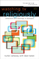 Book cover of: Watching TV Religiously. By: Kutter Callaway