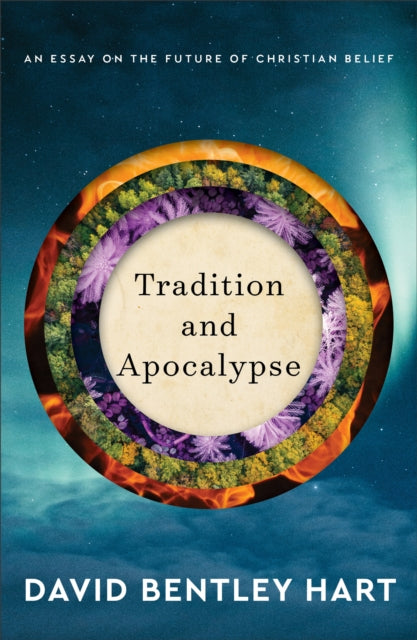 Book cover of: Tradition and Apocalypse – An Essay on the Future of Christian Belief. By: David Bentley Hart