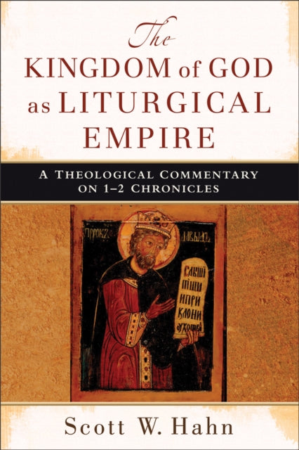 Book cover of: Kingdom of God as Liturgical Empire – A Theological Commentary on 1–2 Chronicles. By: Scott Hahn