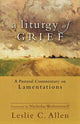 Book cover of: Liturgy of Grief – A Pastoral Commentary on Lamentations. By: Leslie C. Allen