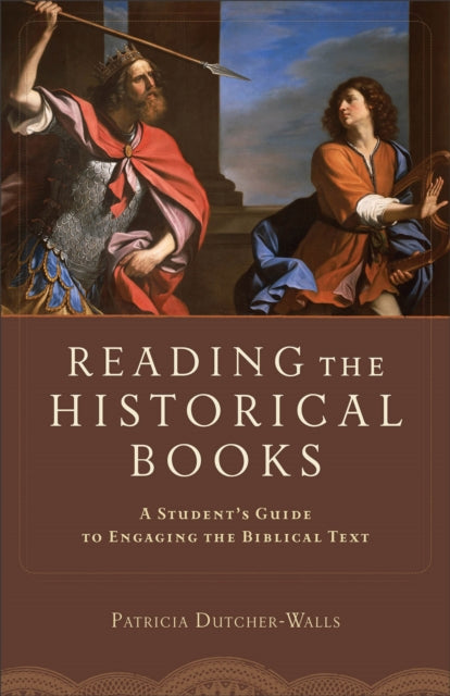 Book cover of: Reading the Historical Books – A Student`s Guide to Engaging the Biblical Text. By: Patricia Dutcher-Walls