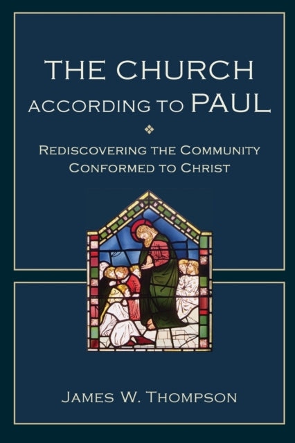 Book cover of: Church according to Paul – Rediscovering the Community Conformed to Christ. By: James W. Thompson