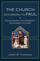 Book cover of: Church according to Paul – Rediscovering the Community Conformed to Christ. By: James W. Thompson