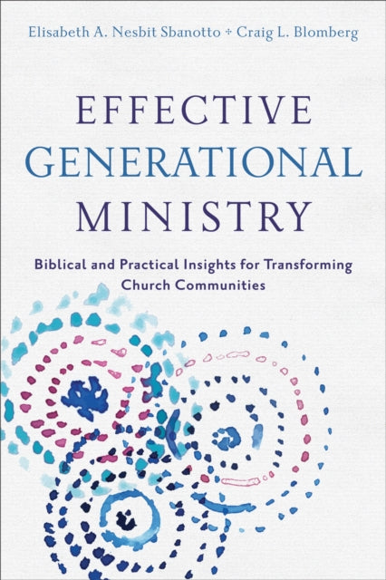 Book cover of: Effective Generational Ministry - Biblical and Practical Insights for Transforming Church Communities. By: Elisabeth A. Nesbit Sbanotto