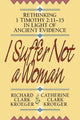 Book cover of: I Suffer Not a Woman – Rethinking I Timothy 2:11–15 in Light of Ancient Evidence. By: Richard Clark Kroeger