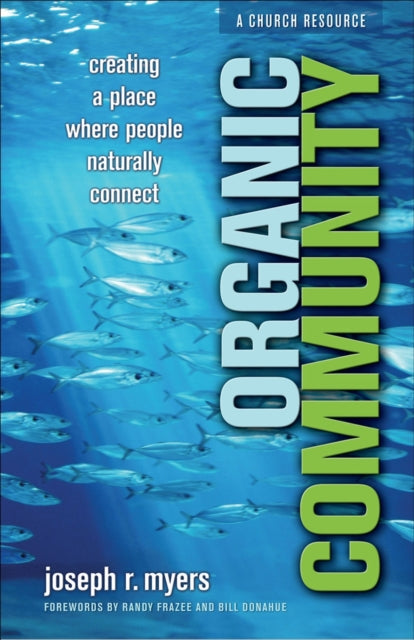 Book cover of: Organic Community – Creating a Place Where People Naturally Connect. By: Joseph R. Myers