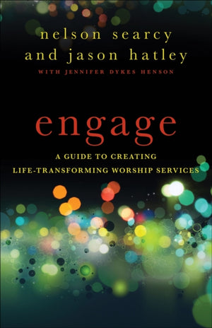 Engage – A Guide to Creating Life–Transforming Worship Services