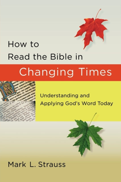Book cover of: How to Read the Bible in Changing Times – Understanding and Applying God`s Word Today. By: Mark L. Strauss