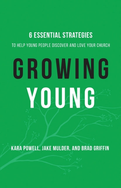 Book cover of: Growing Young - Six Essential Strategies to Help Young People Discover and Love Your Church