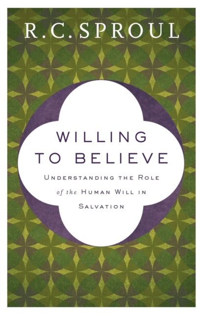 Book cover of: Willing to Believe – Understanding the Role of the Human Will in Salvation. By: R. C. Sproul