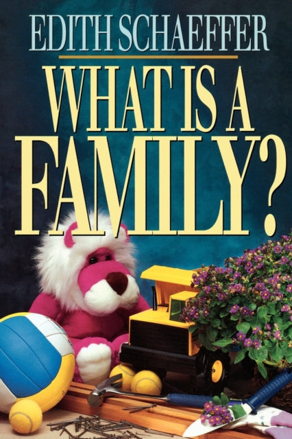 Book cover of: What is a Family?. By: Edith Schaeffer