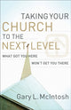 Book cover of: Taking Your Church to the Next Level – What Got You Here Won`t Get You There. By: Gary McIntosh