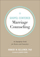 Book cover of: Gospel–Centered Marriage Counseling – An Equipping Guide for Pastors and Counselors. By: Robert W. Kellemen
