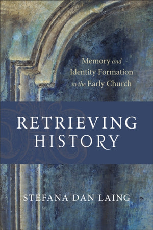 Retrieving History – Memory and Identity Formation in the Early Church