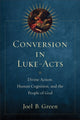 Book cover of: Conversion in Luke–Acts – Divine Action, Human Cognition, and the People of God. By: Joel B. Green
