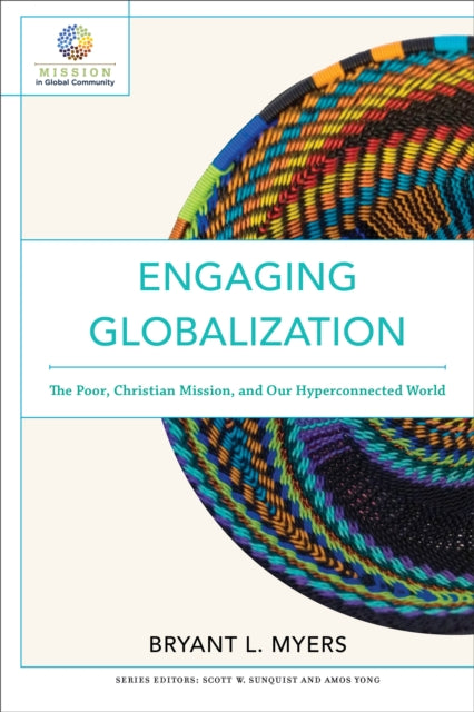 Book cover of: Engaging Globalization – The Poor, Christian Mission, and Our Hyperconnected World. By: Bryant L Myers